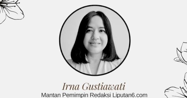 Selamat Jalan! Irna Gustiawati, Mantan Pemred Liputan6.com Meninggal Dunia di Usia 50 Tahun